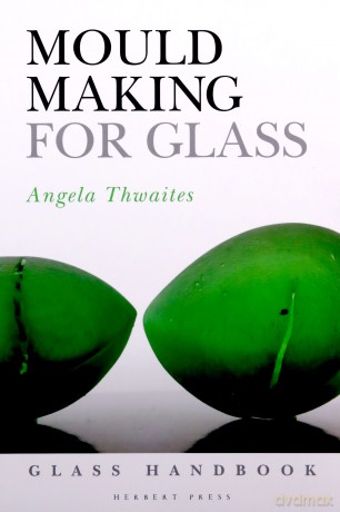 Mould Making for Glass (Glass Handbooks) - Angela Thwaites [KSIĄŻKA]