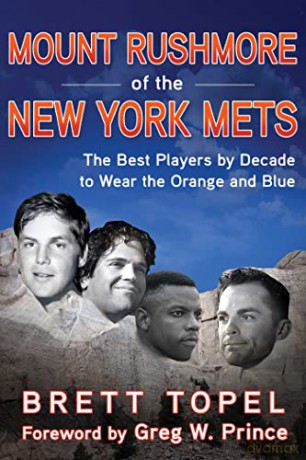 Mount Rushmore of the New York Mets: The Best Players by Decade to Wear the Orange and Blue - Brett Topel [KSIĄŻKA]