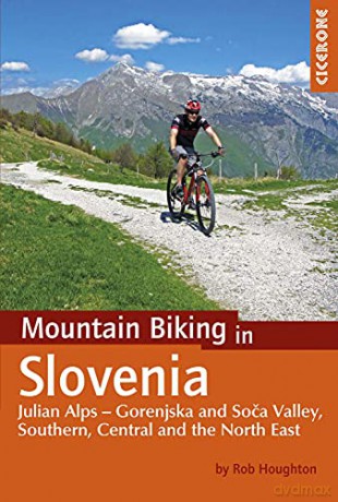 Mountain Biking in Slovenia: Julian Alps - Gorenjska and Soca Valley, South, Central and North East (Cycling) (Cicerone Mountain Biking Guides) - Robert Houghton [KSIĄŻKA]