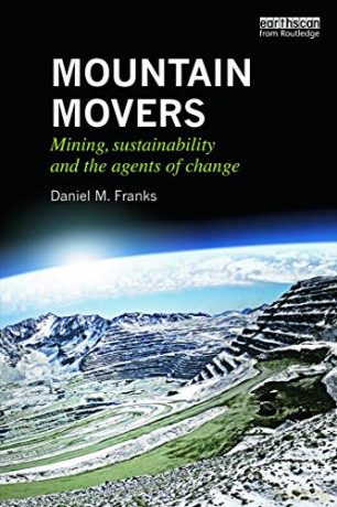 Mountain Movers: Mining, Sustainability and the Agents of Change (Routledge Studies of the Extractive Industries and Sustainable Development) - Daniel M. Franks [KSIĄŻKA]