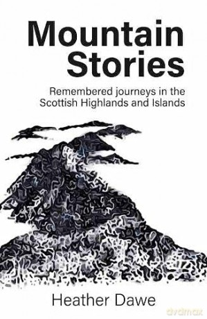 Mountain Stories: Remembered Journeys in the Scottish Highlands and Islands - Heather Dawe [KSIĄŻKA]