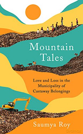 Mountain Tales: Love and Loss in the Municipality of Castaway Belongings - Saumya Roy [KSIĄŻKA]