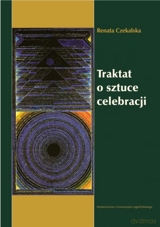 Traktat o sztuce celebracji, czyli główne struktury tematyczne w liryce Aśoka Wadźpeji. Analizy [KSIĄŻKA]