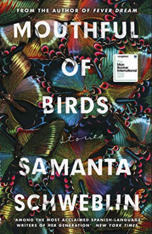 Mouthful of Birds: LONGLISTED FOR THE MAN BOOKER INTERNATIONAL PRIZE, 2019 - Samanta Schweblin [KSIĄŻKA]