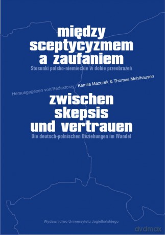 Między sceptycyzmem a zaufaniem. Stosunki polsko-niemieckie w dobie przeobrażeń [KSIĄŻKA]