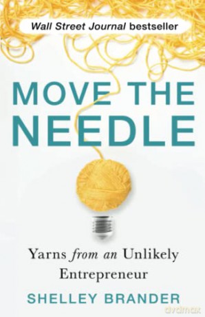 Move the Needle: Yarns from an Unlikely Entrepreneur - Shelley Brander [KSIĄŻKA]