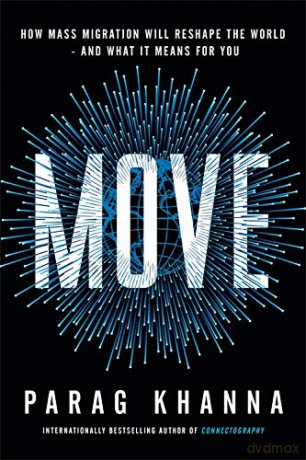 Move: How Mass Migration Will Reshape the World - and What It Means for You - Parag Khanna [KSIĄŻKA]