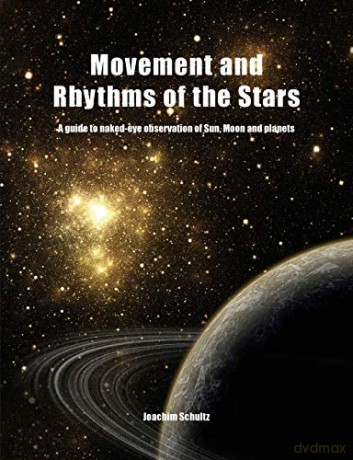 Movement and Rhythms of the Stars: A Guide to Naked-Eye Observation of Sun, Moon and Planets - Joachim Schultz [KSIĄŻKA]