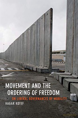 Movement and the Ordering of Freedom: On Liberal Governances of Mobility (Perverse Modernities: A Series Edited by Jack Halberstam and Lisa Lowe) - Hagar Kotef [KSIĄŻKA]