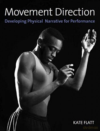 Movement Direction: Developing Physical Narrative for Performance - Kate Flatt [KSIĄŻKA]
