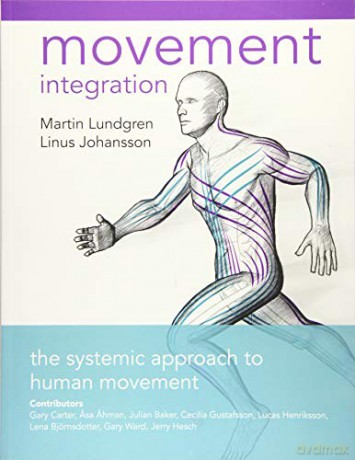 Movement Integration: The Systemic Approach to Human Movement - Linus Johansson [KSIĄŻKA]