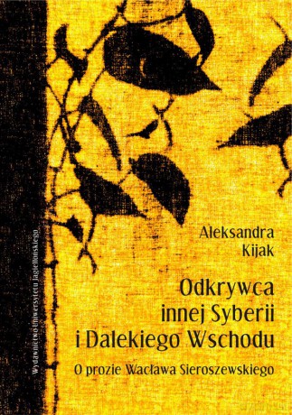 Odkrywca innej Syberii i Dalekiego Wschodu. O prozie Wacława Sieroszewskiego [KSIĄŻKA]