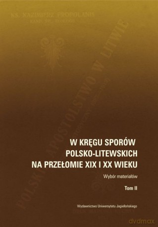 W kręgu sporów polsko-litewskich na przełomie XIX i XX wieku. Wybór materiałów t. II [KSIĄŻKA]
