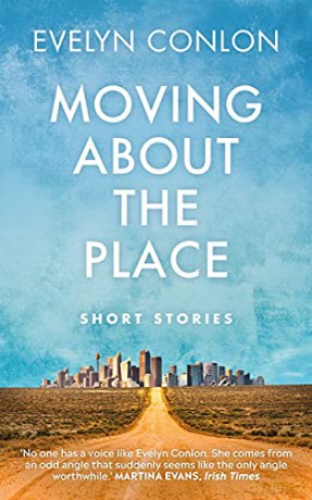 Moving About The Place: Short Stories - Evelyn Conlon [KSIĄŻKA]