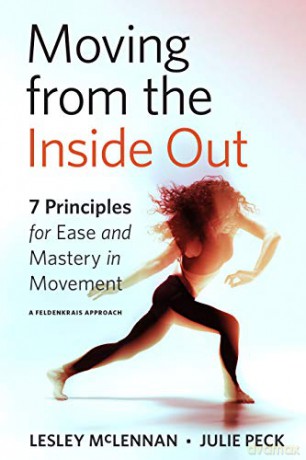 Moving from the Inside Out: 7 Principles for Ease and Mastery in Movement A Feldenkrais Approach - Lesley McLennan [KSIĄŻKA]