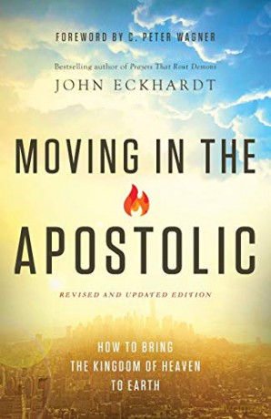Moving in the Apostolic: How To Bring The Kingdom Of Heaven To Earth - John Eckhardt [KSIĄŻKA]