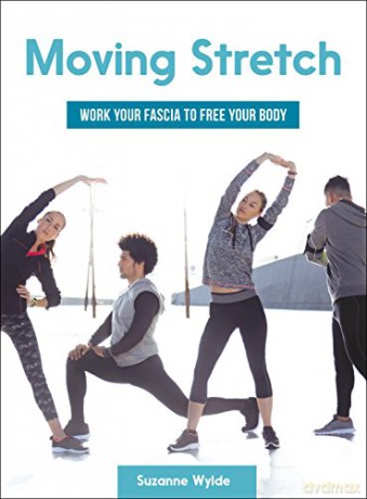 Moving Stretch: Work Your Fascia to Free Your Body - Suzanne Wylde [KSIĄŻKA]