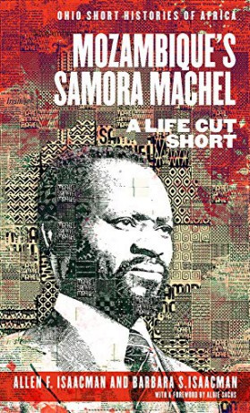 Mozambiques Samora Machel: A Life Cut Short (Ohio Short Histories of Africa) - Allen F. Isaacman [KSIĄŻKA]