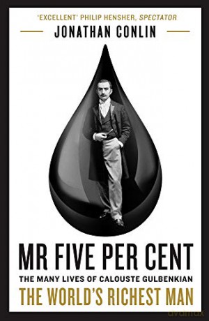 Mr Five Per Cent: The many lives of Calouste Gulbenkian, the world's richest man - Dr Jonathan Conlin [KSIĄŻKA]