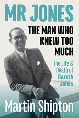 Mr Jones - The Man Who Knew Too Much: The Life and Death of Gareth Jones - Martin Shipton [KSIĄŻKA]