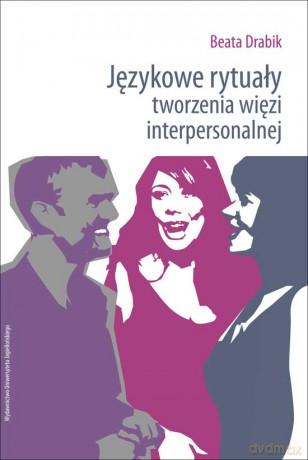 Językowe rytuały tworzenia więzi interpersonalnej [KSIĄŻKA]