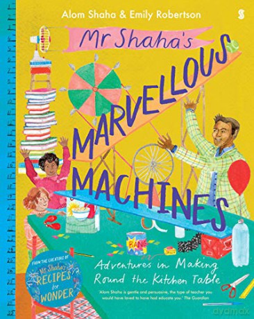 Mr Shaha's Marvellous Machines: adventures in making round the kitchen table - Alom Shaha [KSIĄŻKA]