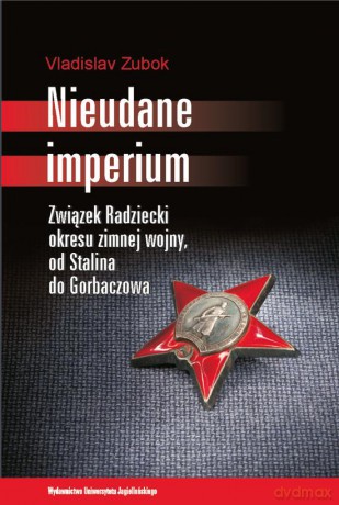 Nieudane Imperium. Związek Radziecki, zimna wojna, Stalin, Gorbaczow, polityka zagraniczna [KSIĄŻKA]