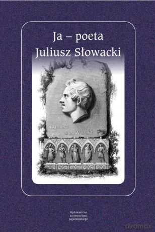 Ja-poeta. Juliusz Słowacki [KSIĄŻKA]