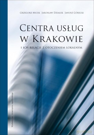 Centra usług w Krakowie i ich relacje z otoczeniem lokalnym [KSIĄŻKA]