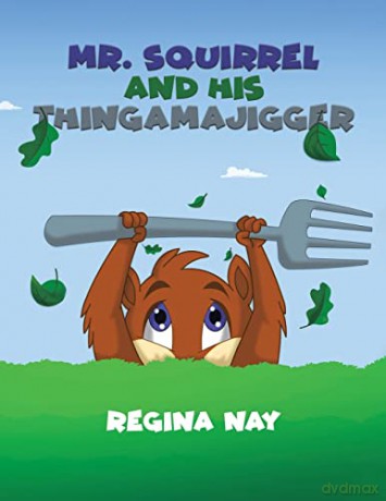 Mr. Squirrel and His Thingamajigger - Regina Nay [KSIĄŻKA]