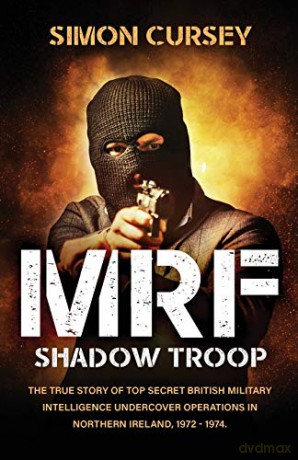 MRF Shadow Troop: The untold true story of top secret British military intelligence undercover operations in Belfast, Northern Ireland, 1972-1974 - Simon Cursey [KSIĄŻKA]