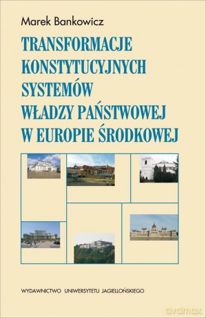 Transformacje konstytucyjnych systemów władzy państwowej w Europie Środkowej [KSIĄŻKA]