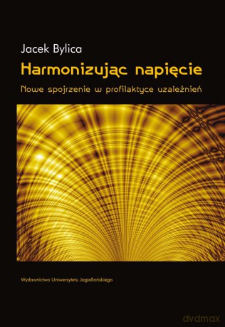 Harmonizując napięcie. Nowe spojrzenie w profilaktyce uzależnień [KSIĄŻKA]
