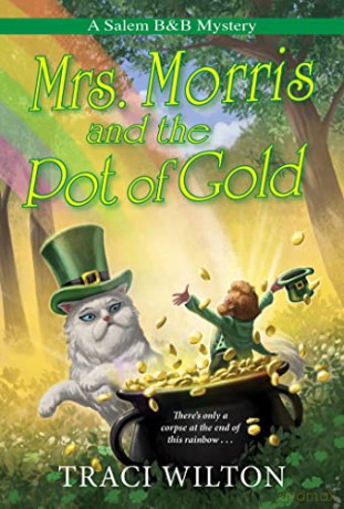 Mrs. Morris and the Pot of Gold (A Salem B&B Mystery (#6)) - Traci Wilton [KSIĄŻKA]