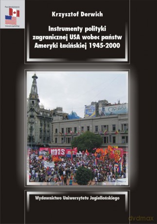Instrumenty polityki zagranicznej USA wobec państw Ameryki Łacińskiej 1945-2000 [KSIĄŻKA]