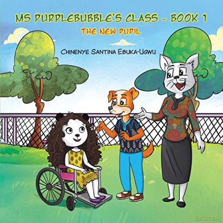 Ms Purplebubble's Class - Book 1: The New Pupil - Chinenye Santina Ebuka-Ugwu [KSIĄŻKA]