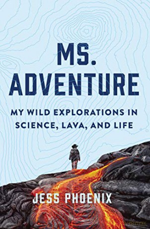 Ms. Adventure: My Wild Explorations in Science, Lava and Life - Phoenix [KSIĄŻKA]