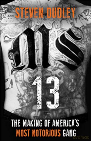 MS-13: The Making of America's Most Notorious Gang - Steven Dudley [KSIĄŻKA]
