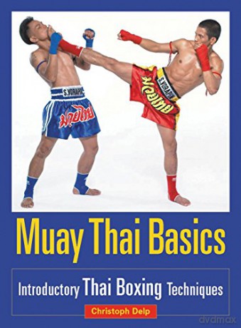 Muay Thai Basics: Introductory Thai Boxing Techniques - Christoph Delp [KSIĄŻKA]