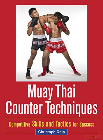 Muay Thai Counter Techniques: Competitive Skills and Tactics for Success - Christoph Delp [KSIĄŻKA]