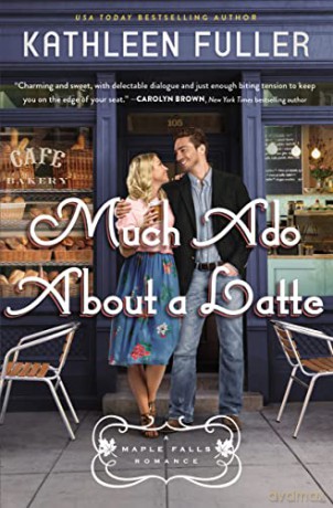 Much Ado About a Latte: 2 (A Maple Falls Romance) - Kathleen Fuller [KSIĄŻKA]