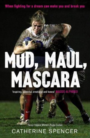 Mud, Maul, Mascara: How I Led My Country, and Lived to Tell the Tale: When fighting for a dream can make you and break you - Catherine Spencer [KSIĄŻKA]