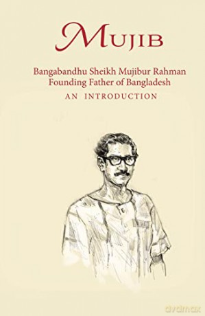 Mujib - Bangabandhu Sheikh Mujibur Rahman Founding Father of Bangladesh AN INTRODUCTION - Aninda Rahman [KSIĄŻKA]