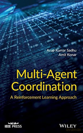 Multi-Agent Coordination: A Reinforcement Learning Approach (IEEE Press) - Arup Kumar Sadhu [KSIĄŻKA]