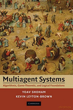 Multiagent Systems: Algorithmic, Game-Theoretic, and Logical Foundations - Yoav Shoham [KSIĄŻKA]