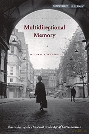 Multidirectional Memory: Remembering the Holocaust in the Age of Decolonization (Cultural Memory in the Present) - Michael Rothberg [KSIĄŻKA]