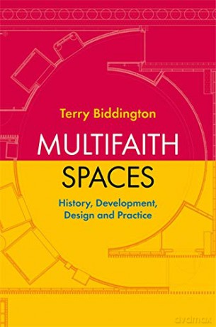 Multifaith Spaces: History, Development, Design and Practice - Terry Biddington [KSIĄŻKA]