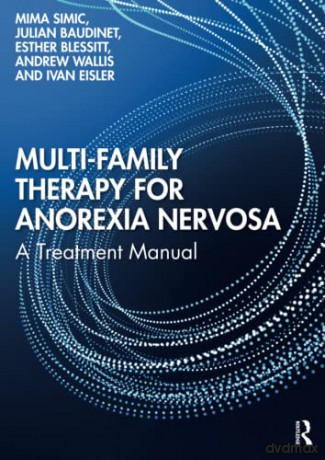 Multi-Family Therapy for Anorexia Nervosa: A Treatment Manual - Mima Simic [KSIĄŻKA]