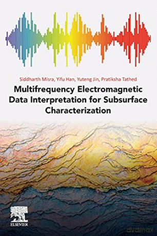 Multifrequency Electromagnetic Data Interpretation for Subsurface Characterization - Siddharth Misra [KSIĄŻKA]