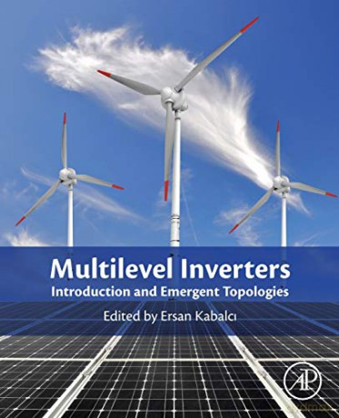Multilevel Inverters: Introduction and Emergent Topologies - Ersan Kabalci [KSIĄŻKA]